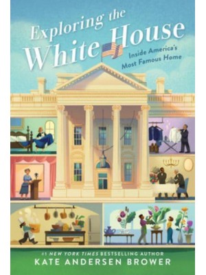 Exploring the White House: Inside America's Most Famous Home