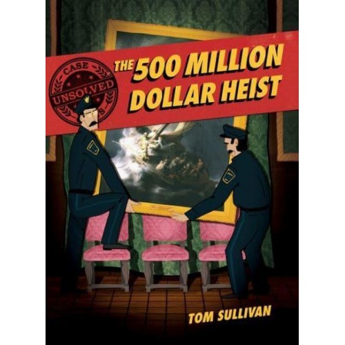 The 500 Million Dollar Heist Isabella Stewart Gardner and Thirteen Missing Masterpieces - Unsolved Case Files