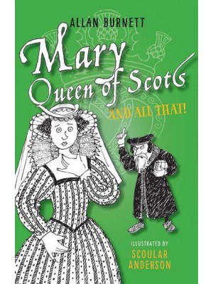 Mary, Queen of Scots and All That - The and All That Series