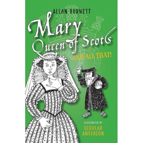 Mary, Queen of Scots and All That - The and All That Series
