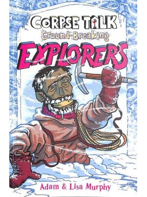 Corpse Talk: Ground-Breaking Explorers - Corpse Talk