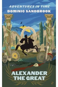 Alexander the Great - Adventures in Time by Dominic Sandbrook