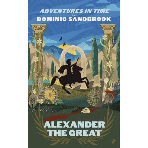 Alexander the Great - Adventures in Time by Dominic Sandbrook