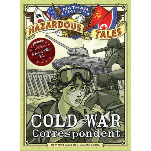 Cold War Correspondent A Korean War Tale - Nathan Hale's Hazardous Tales