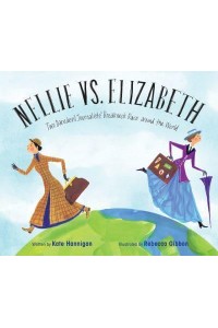 Nellie Vs. Elizabeth Two Daredevil Journalists' Breakneck Race Around the World