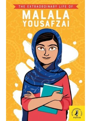 The Extraordinary Life of Malala Yousafzai - Extraordinary Lives