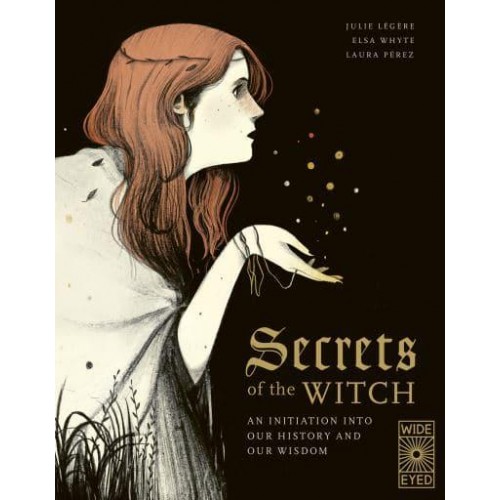 Secrets of the Witch An Initiation Into Our History and Our Wisdom - Supernatural Sourcebook