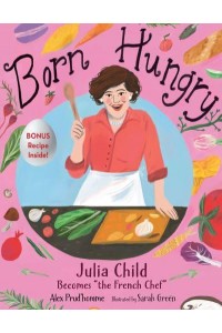 Born Hungry Julia Child Becomes, 'The French Chef'