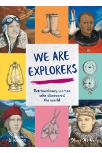 We Are Explorers Extraordinary Women Who Discovered the World