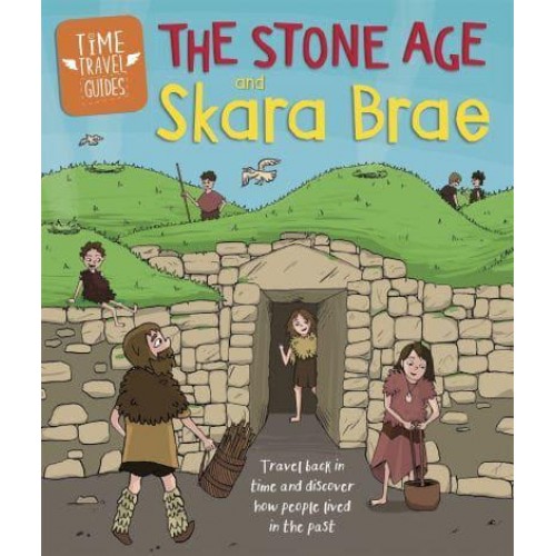 The Stone Age and Skara Brae - Time Travel Guides