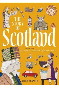 The Story of Scotland Inspired by the Great Tapestry of Scotland