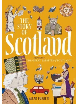 The Story of Scotland Inspired by the Great Tapestry of Scotland