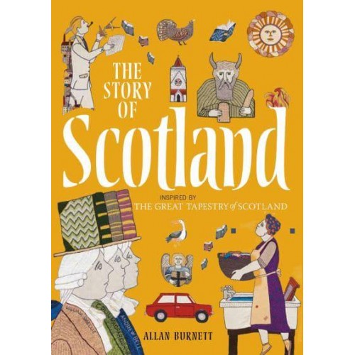 The Story of Scotland Inspired by the Great Tapestry of Scotland