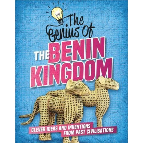 The Genius of the Benin Kingdom Clever Ideas and Inventions from Past Civilisations - The Genius Of
