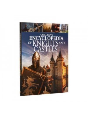 Children's Encyclopedia of Knights and Castles - Arcturus Children's Reference Library
