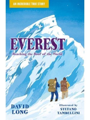 Everest Reaching the Roof of the World - An Incredible True Story