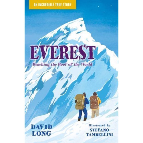Everest Reaching the Roof of the World - An Incredible True Story