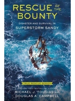 True Rescue 6: Rescue of the Bounty (Young Readers Edition) Disaster and Survival in Superstorm Sandy - True Rescue