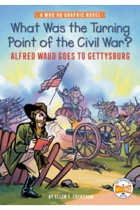 What Was the Turning Point of the Civil War? Alfred Waud Goes to Gettysburg - Who HQ Graphic Novels