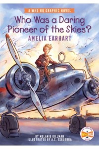 Who Was a Daring Pioneer of the Skies? Amelia Earhart - Who HQ Graphic Novels