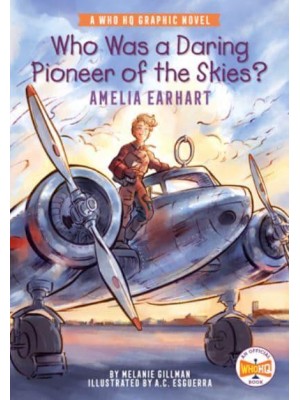 Who Was a Daring Pioneer of the Skies? Amelia Earhart - Who HQ Graphic Novels