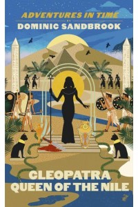 Cleopatra, Queen of the Nile - Adventures in Time by Dominic Sandbrook