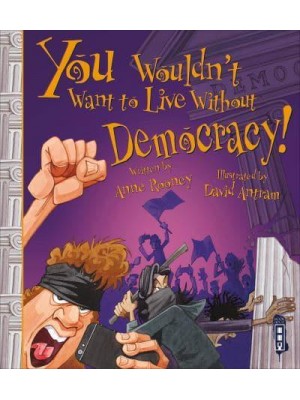 You Wouldn't Want to Live Without Democracy! - You Wouldn't Want to Live Without