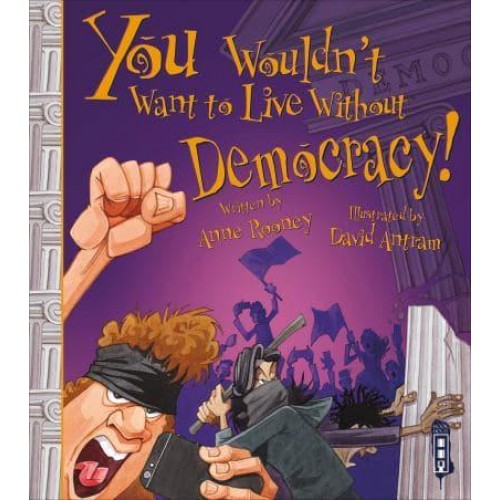 You Wouldn't Want to Live Without Democracy! - You Wouldn't Want to Live Without