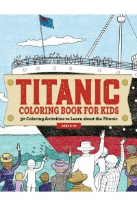 Titanic Coloring Book for Kids 30 Coloring Activities to Learn About the Titanic