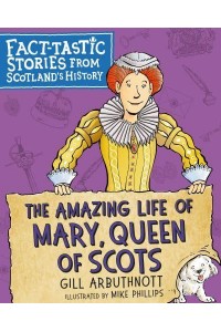 The Amazing Life of Mary, Queen of Scots - Fact-Tastic Stories from Scotland's History