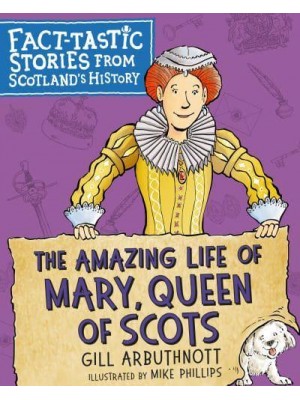 The Amazing Life of Mary, Queen of Scots - Fact-Tastic Stories from Scotland's History