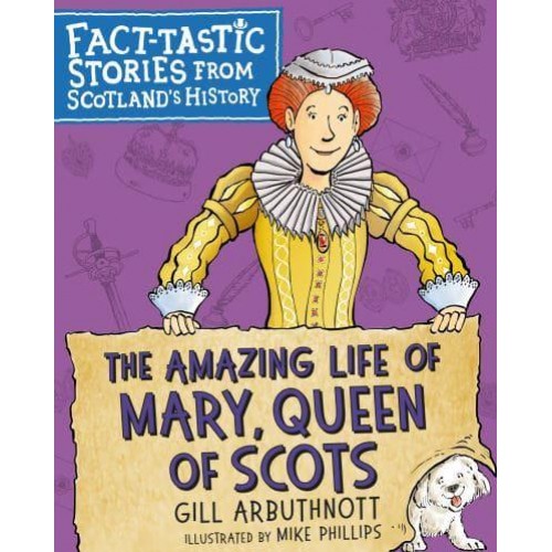 The Amazing Life of Mary, Queen of Scots - Fact-Tastic Stories from Scotland's History