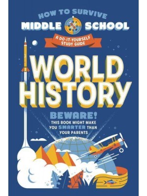 World History A Do-It-Yourself Study Guide - How to Survive Middle School