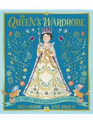 The Queen's Wardrobe The Story of Queen Elizabeth II and Her Clothes