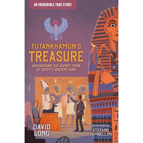 Tutankhamun's Treasure Discovering the Secret Tomb of Egypt's Ancient King - Incredible True Stories