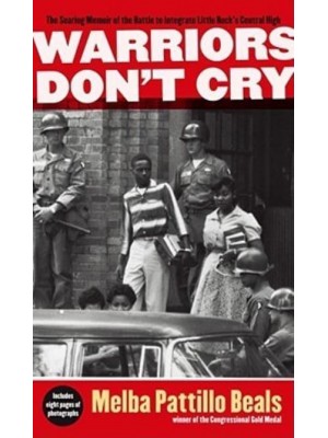 Warriors Don't Cry The Searing Memoir of the Battle to Integrate Little Rock's Central High