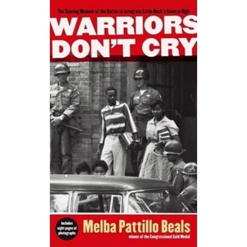 Warriors Don't Cry The Searing Memoir of the Battle to Integrate Little Rock's Central High
