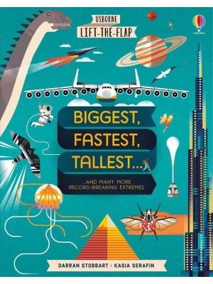 Biggest, Fastest, Tallest... ...And Many More Record-Breaking Extremes - Usborne Lift-the-Flap