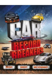 Car Record Breakers Fastest! Biggest! Most Extravagant!