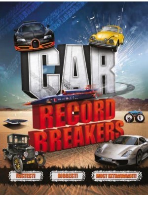 Car Record Breakers Fastest! Biggest! Most Extravagant!