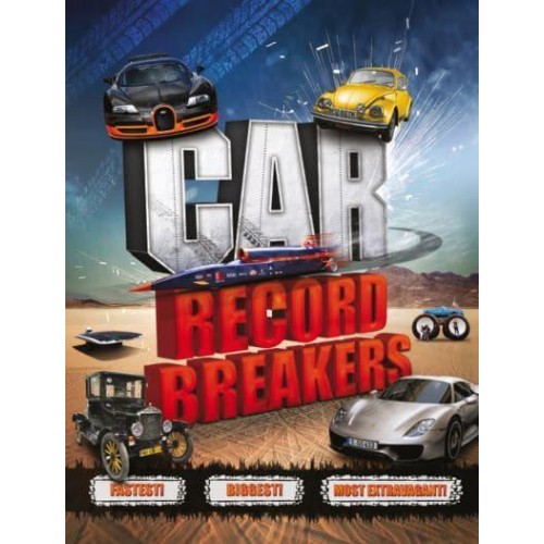 Car Record Breakers Fastest! Biggest! Most Extravagant!