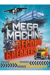 Mega Machine Record Breakers Biggest! Fastest! Most Powerful!