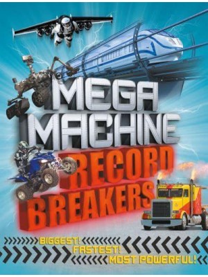 Mega Machine Record Breakers Biggest! Fastest! Most Powerful!
