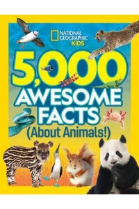 5,000 Awesome Facts About Animals - 5,000 Ideas