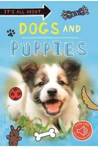 Dogs and Puppies - It's All About...