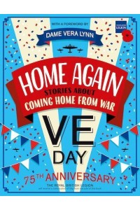 Home Again Stories About Coming Home from War : VE Day 75th Anniversary