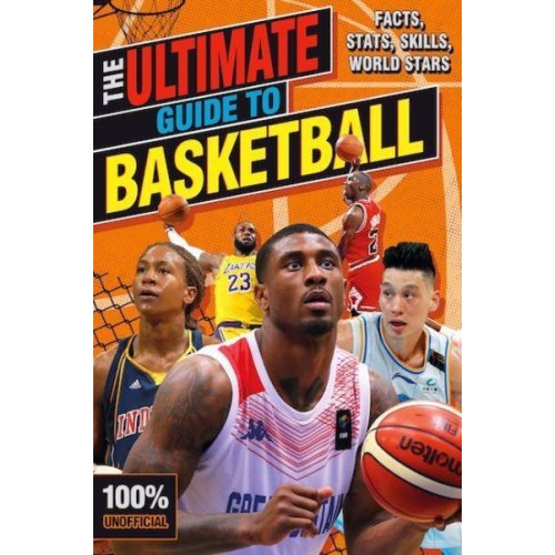 The Ultimate Guide to Basketball - 100% Unofficial