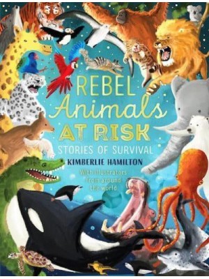 Rebel Animals at Risk Stories of Survival
