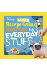More Surprising Stories Behind Everyday Stuff - National Geographic Kids