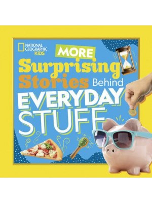 More Surprising Stories Behind Everyday Stuff - National Geographic Kids